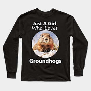 Just A Girl Who Loves Groundhogs Long Sleeve T-Shirt